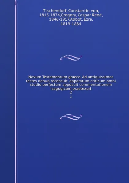 Обложка книги Novum Testamentum graece. Ad antiquissimos testes denuo recensuit, apparatum criticum omni studio perfectum apposuit commentationem isagogicam praetexuit. 2, Constantin von Tischendorf