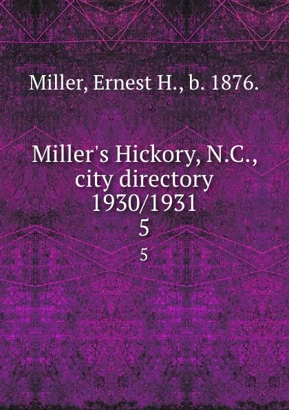 Обложка книги Miller.s Hickory, N.C., city directory 1930/1931. 5, Ernest H. Miller