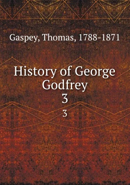 Обложка книги History of George Godfrey. 3, Thomas Gaspey