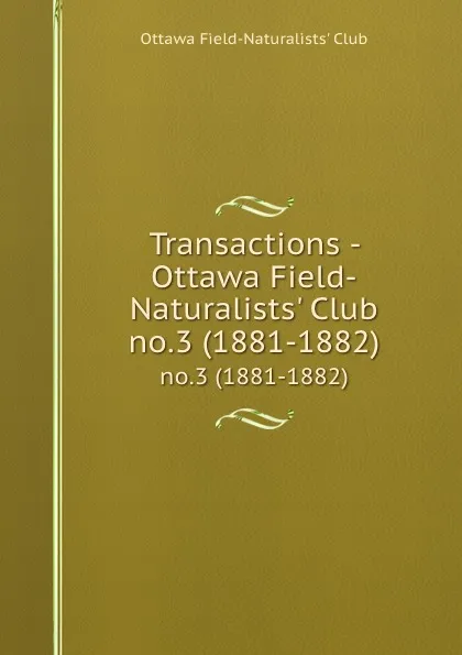 Обложка книги Transactions - Ottawa Field-Naturalists. Club. no.3 (1881-1882), 