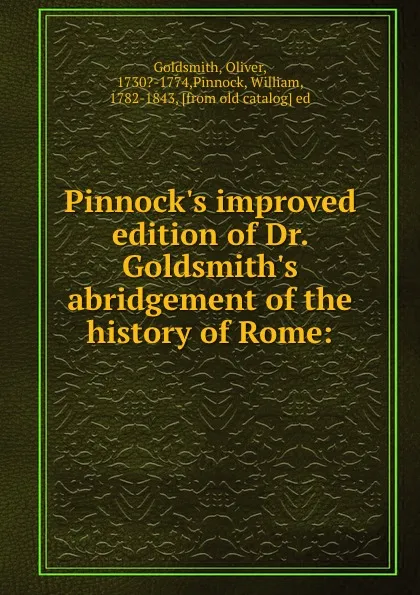 Обложка книги Pinnock.s improved edition of Dr. Goldsmith.s abridgement of the history of Rome:, Oliver Goldsmith