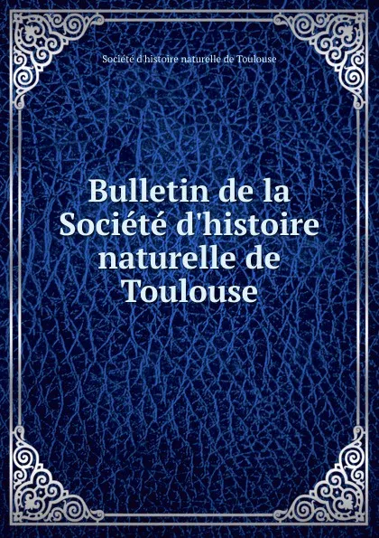 Обложка книги Bulletin de la Societe d.histoire naturelle de Toulouse, 