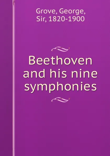 Обложка книги Beethoven and his nine symphonies, George Grove