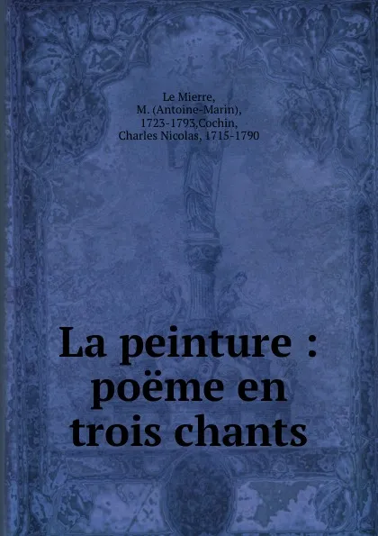 Обложка книги La peinture : poeme en trois chants, Antoine-Marin le Mierre