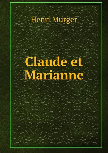 Обложка книги Claude et Marianne, Murger Henri