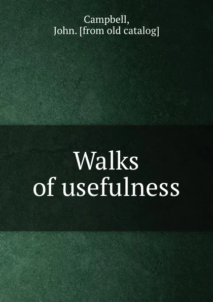 Обложка книги Walks of usefulness, John Campbell