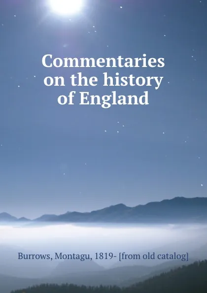 Обложка книги Commentaries on the history of England, Montagu Burrows