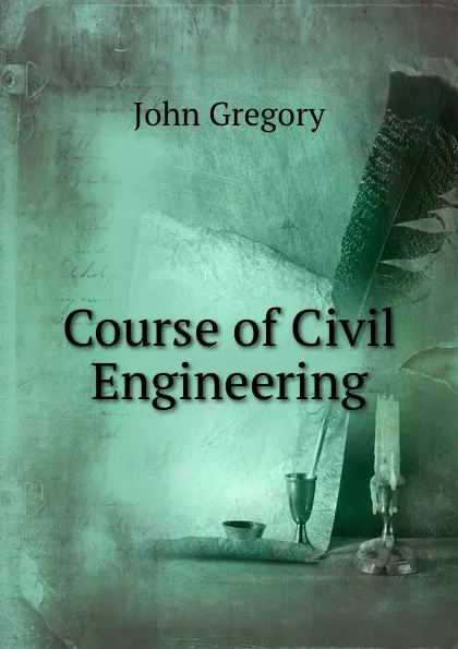 Обложка книги Course of Civil Engineering, John Gregory