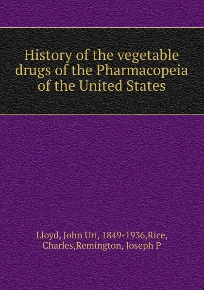 Обложка книги History of the vegetable drugs of the Pharmacopeia of the United States, John Uri Lloyd