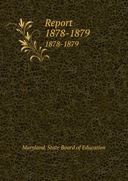 Обложка книги Report. 1878-1879, Maryland. State Board of Education