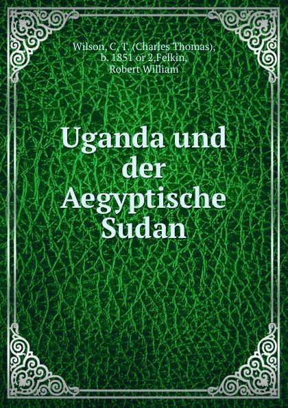 Обложка книги Uganda und der Aegyptische Sudan, Charles Thomas Wilson