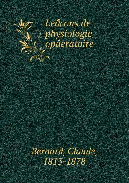 Обложка книги Le.cons de physiologie opaeratoire, Claude Bernard