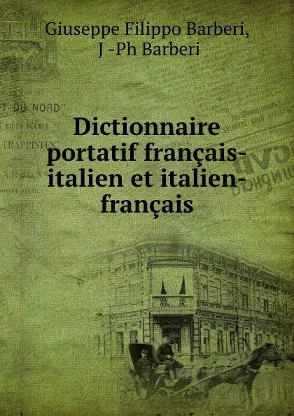 Обложка книги Dictionnaire portatif francais-italien et italien-francais, Giuseppe Filippo Barberi