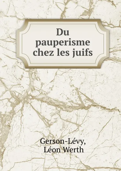 Обложка книги Du pauperisme chez les juifs, Léon Werth Gerson-Lévy