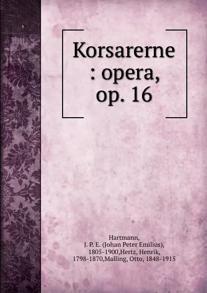 Обложка книги Korsarerne : opera, op. 16, Johan Peter Emilius Hartmann