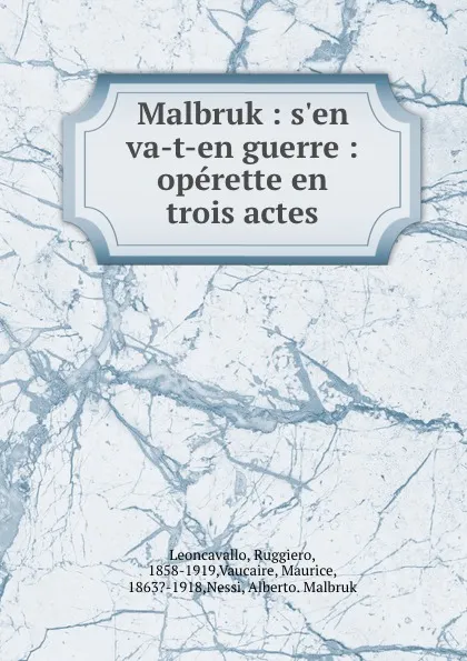 Обложка книги Malbruk : s.en va-t-en guerre : operette en trois actes, Ruggiero Leoncavallo