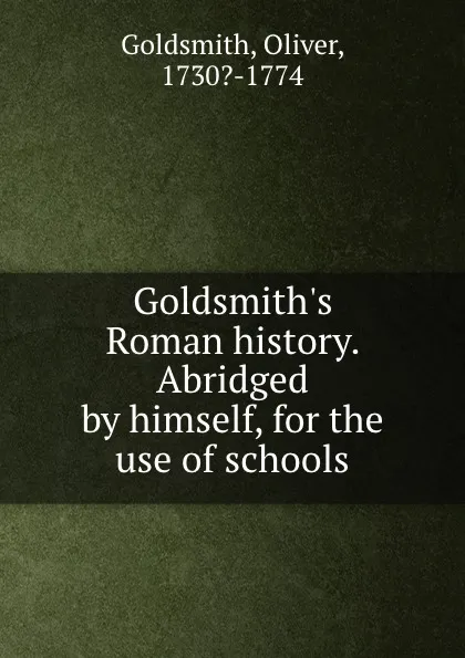 Обложка книги Goldsmith.s Roman history. Abridged by himself, for the use of schools, Oliver Goldsmith