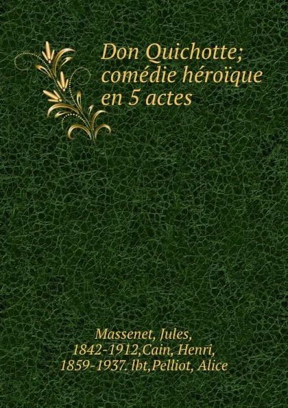 Обложка книги Don Quichotte; comedie heroique en 5 actes, Jules Massenet