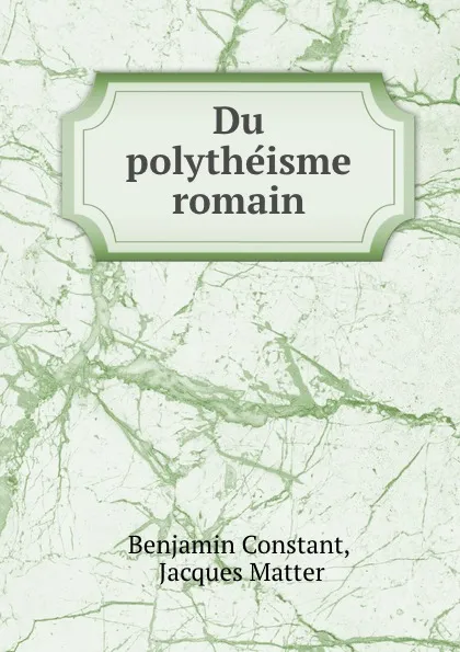 Обложка книги Du polytheisme romain, Benjamin Constant