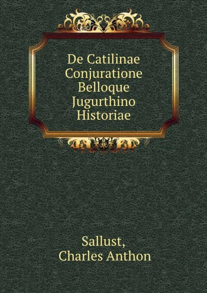 Обложка книги De Catilinae Conjuratione Belloque Jugurthino Historiae, Charles Anthon Sallust