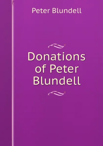 Обложка книги Donations of Peter Blundell, Peter Blundell