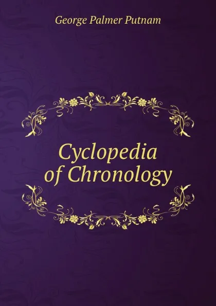 Обложка книги Cyclopedia of Chronology, George Palmer Putnam