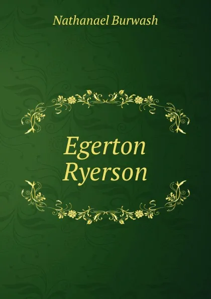 Обложка книги Egerton Ryerson, N. Burwash