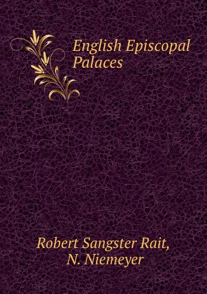 Обложка книги English Episcopal Palaces, Robert Sangster Rait