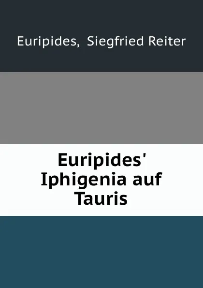 Обложка книги Euripides. Iphigenia auf Tauris, Siegfried Reiter Euripides