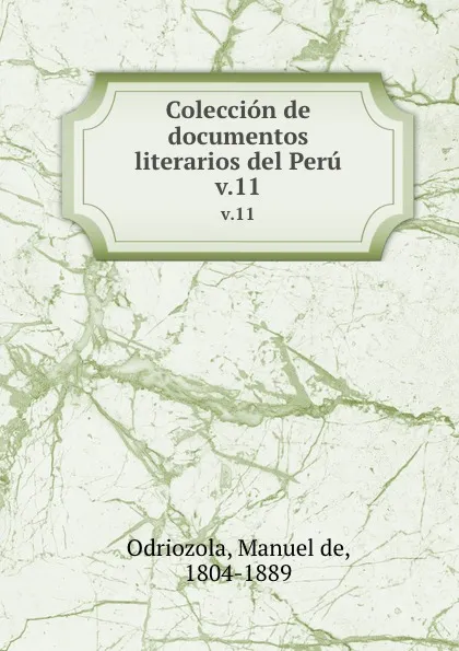 Обложка книги Coleccion de documentos literarios del Peru. v.11, Manuel de Odriozola