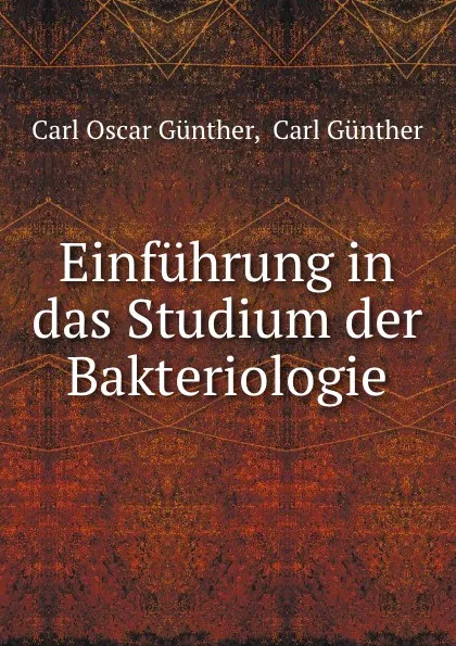 Обложка книги Einfuhrung in das Studium der Bakteriologie, Carl Oscar Günther