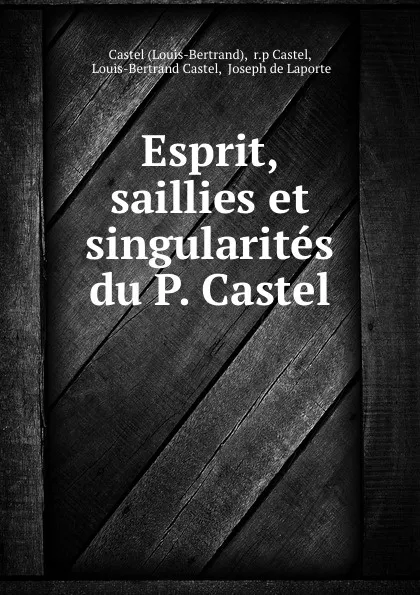 Обложка книги Esprit, saillies et singularites du P. Castel, Louis-Bertrand