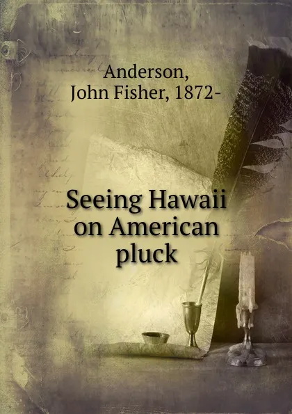 Обложка книги Seeing Hawaii on American pluck, John Fisher Anderson