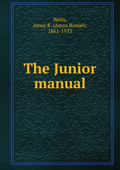 Обложка книги The Junior manual, Amos Russel Wells