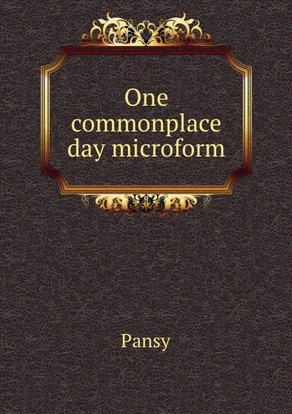 Обложка книги One commonplace day microform, Pansy