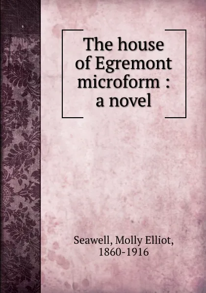 Обложка книги The house of Egremont microform : a novel, Molly Elliot Seawell