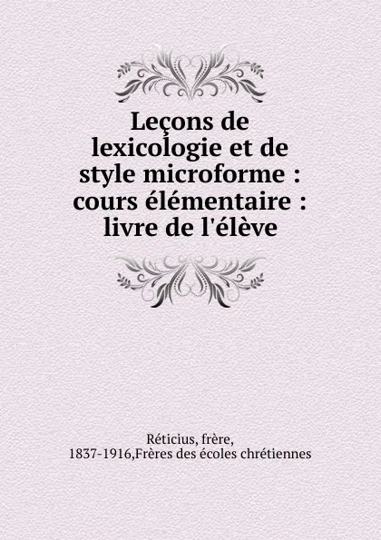 Обложка книги Lecons de lexicologie et de style microforme : cours elementaire : livre de l.eleve, Réticius