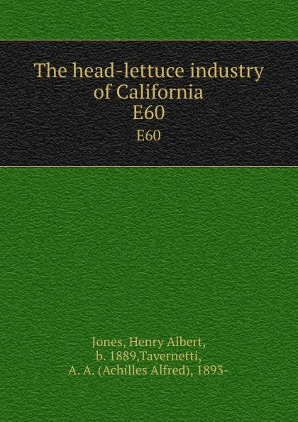 Обложка книги The head-lettuce industry of California. E60, Henry Albert Jones