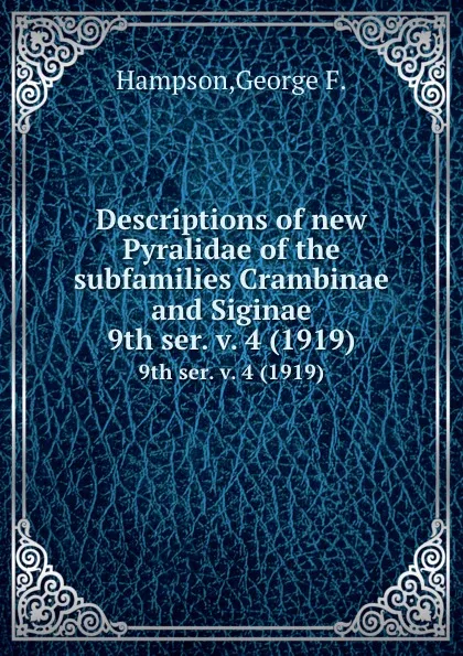 Обложка книги Descriptions of new Pyralidae of the subfamilies Crambinae and Siginae. 9th ser. v. 4 (1919), George F. Hampson