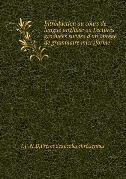 Обложка книги Introduction au cours de langue anglaise ou Lectures graduees suivies d.un abrege de grammaire microforme, Frères des écoles chrétiennes