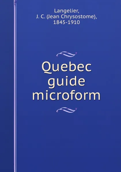 Обложка книги Quebec guide microform, Jean Chrysostome Langelier