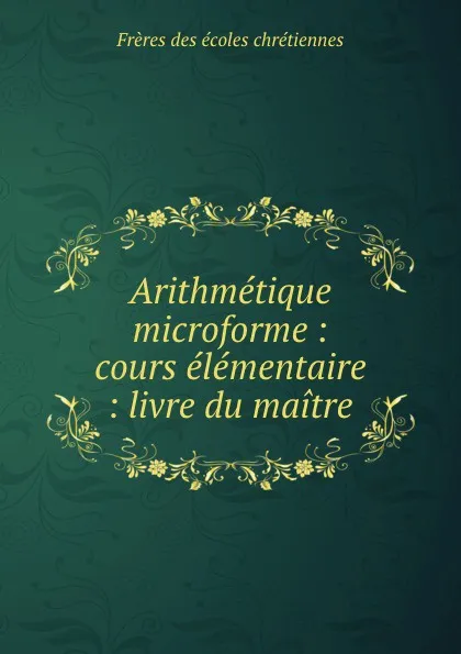 Обложка книги Arithmetique microforme : cours elementaire : livre du maitre, Frères des écoles chrétiennes