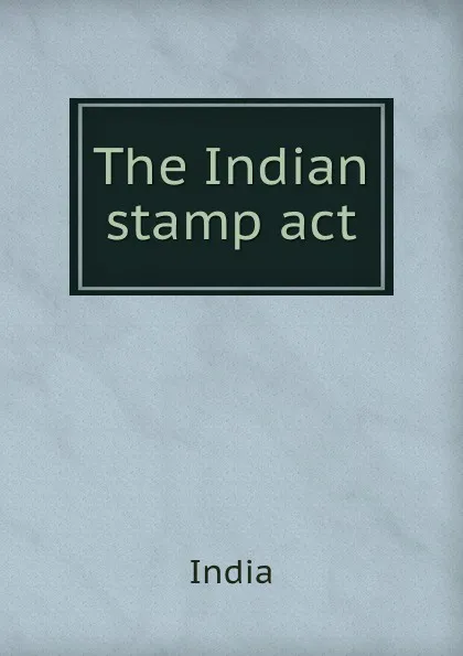 Обложка книги The Indian stamp act, India