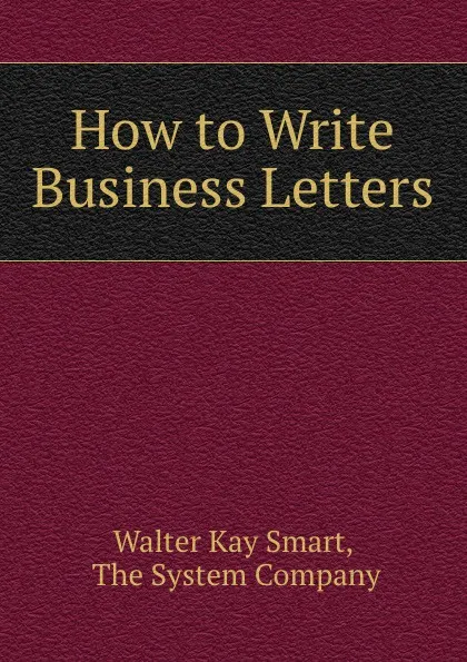 Обложка книги How to Write Business Letters, Walter Kay Smart