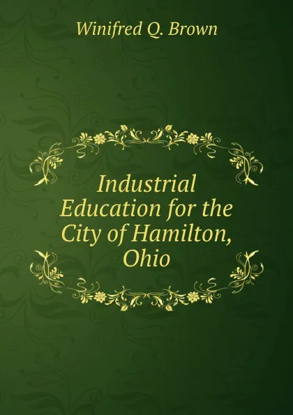 Обложка книги Industrial Education for the City of Hamilton, Ohio, Winifred Q. Brown