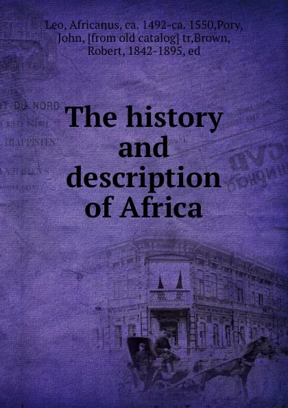 Обложка книги The history and description of Africa, Africanus Leo