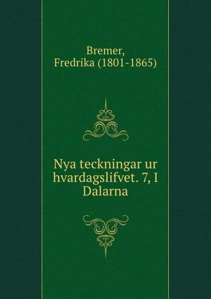 Обложка книги Nya teckningar ur hvardagslifvet. 7, I Dalarna, Fredrika Bremer