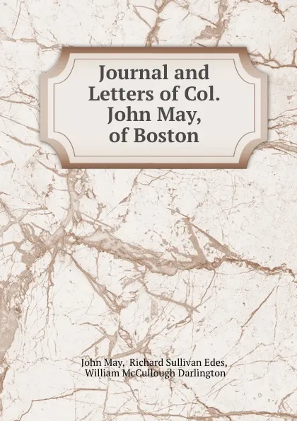 Обложка книги Journal and Letters of Col. John May, of Boston, John May