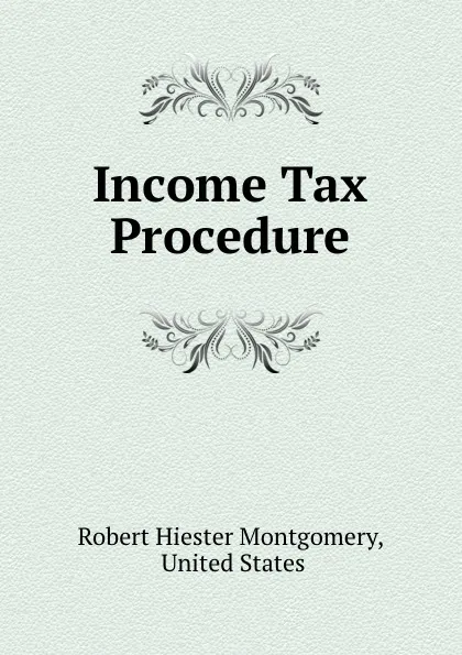 Обложка книги Income Tax Procedure, Robert Hiester Montgomery