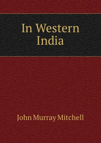 Обложка книги In Western India, John Murray Mitchell